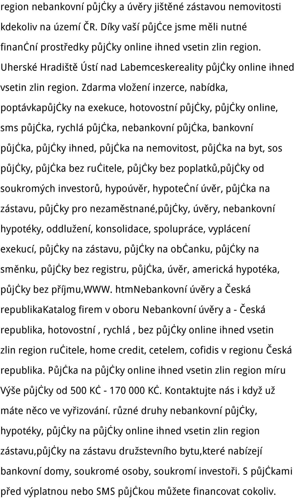 Zdarma vložení inzerce, nabídka, poptávkapůjčky na exekuce, hotovostní půjčky, půjčky online, sms půjčka, rychlá půjčka, nebankovní půjčka, bankovní půjčka, půjčky ihned, půjčka na nemovitost, půjčka