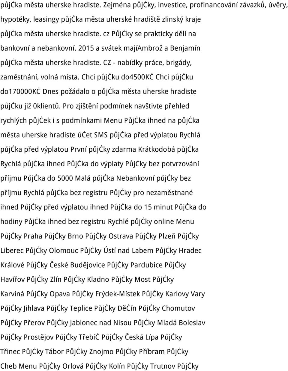 Chci půjčku do4500kč Chci půjčku do170000kč Dnes požádalo o půjčka města uherske hradiste půjčku již 0klientů.