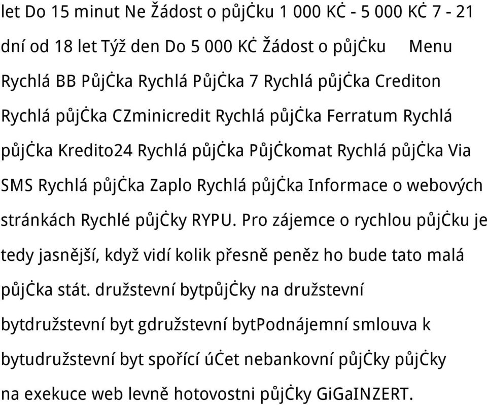 Informace o webových stránkách Rychlé půjčky RYPU. Pro zájemce o rychlou půjčku je tedy jasnější, když vidí kolik přesně peněz ho bude tato malá půjčka stát.