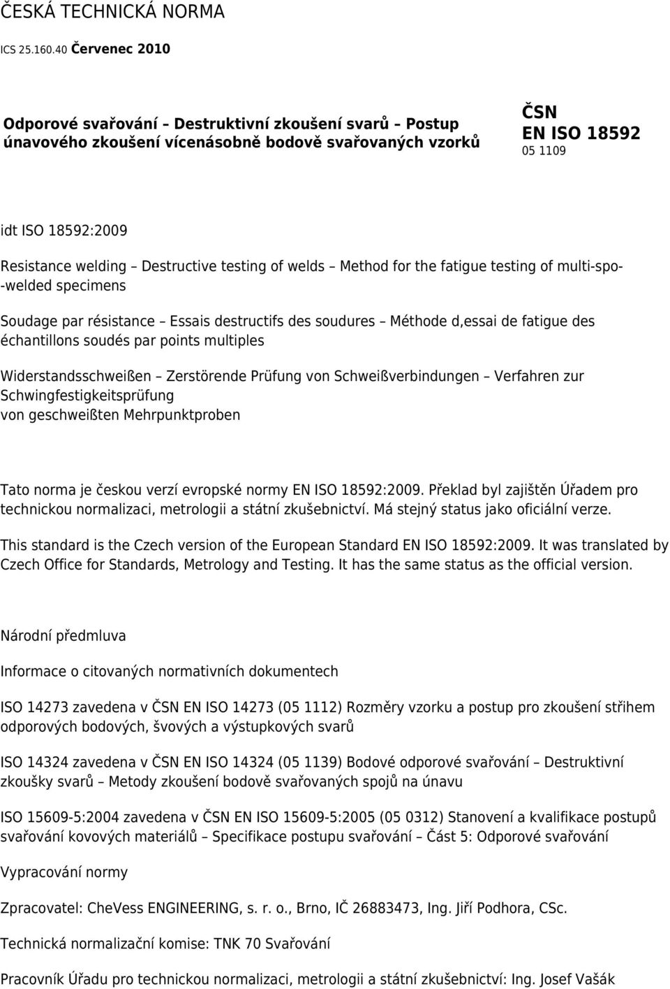 Destructive testing of welds Method for the fatigue testing of multi-spo- -welded specimens Soudage par résistance Essais destructifs des soudures Méthode d,essai de fatigue des échantillons soudés