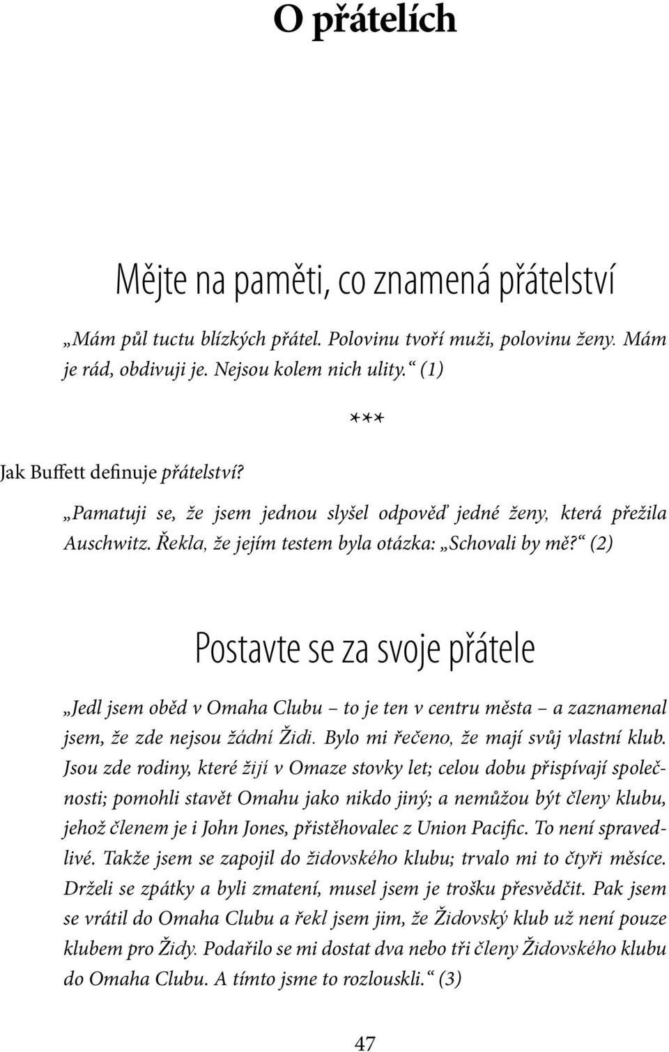 (2) Postavte se za svoje přátele Jedl jsem oběd v Omaha Clubu to je ten v centru města a zaznamenal jsem, že zde nejsou žádní Židi. Bylo mi řečeno, že mají svůj vlastní klub.