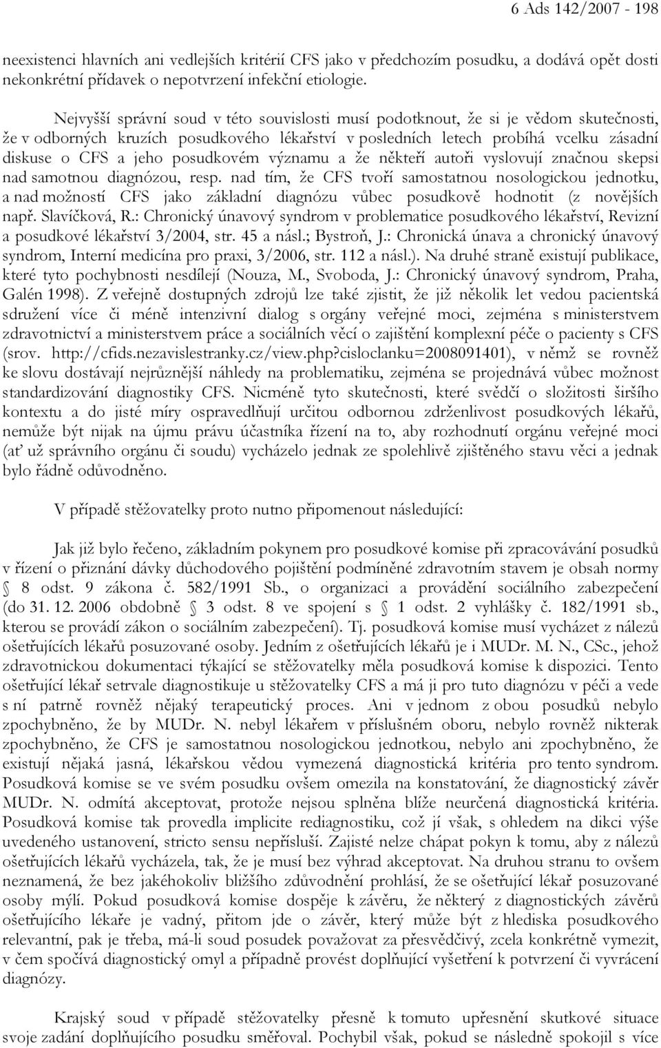 posudkovém významu a že někteří autoři vyslovují značnou skepsi nad samotnou diagnózou, resp.