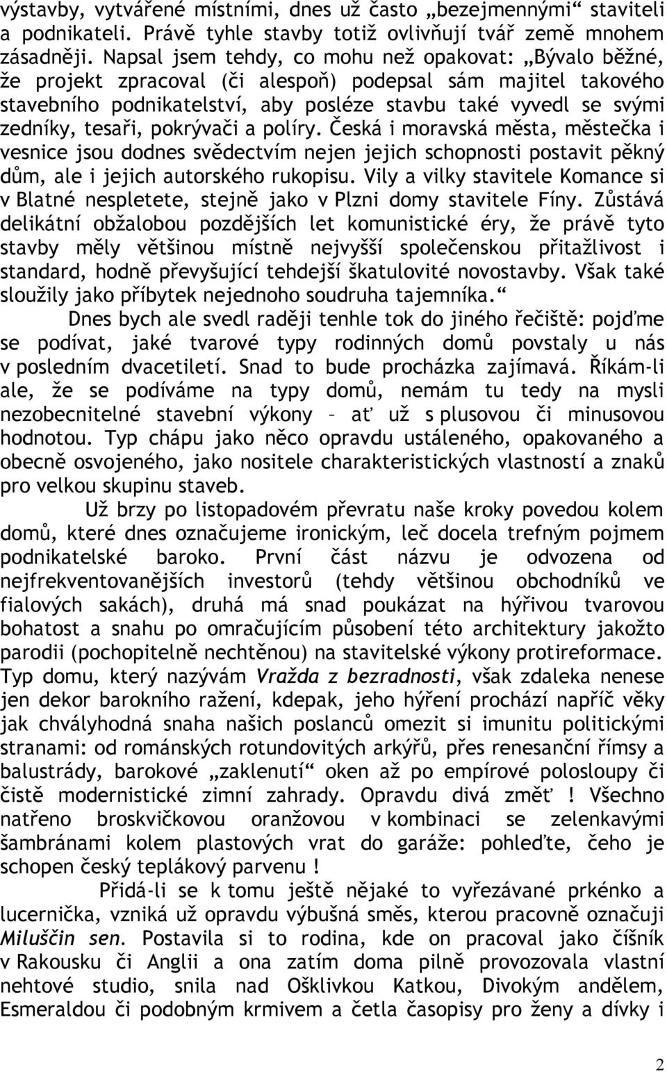 tesaři, pokrývači a políry. Česká i moravská města, městečka i vesnice jsou dodnes svědectvím nejen jejich schopnosti postavit pěkný dům, ale i jejich autorského rukopisu.