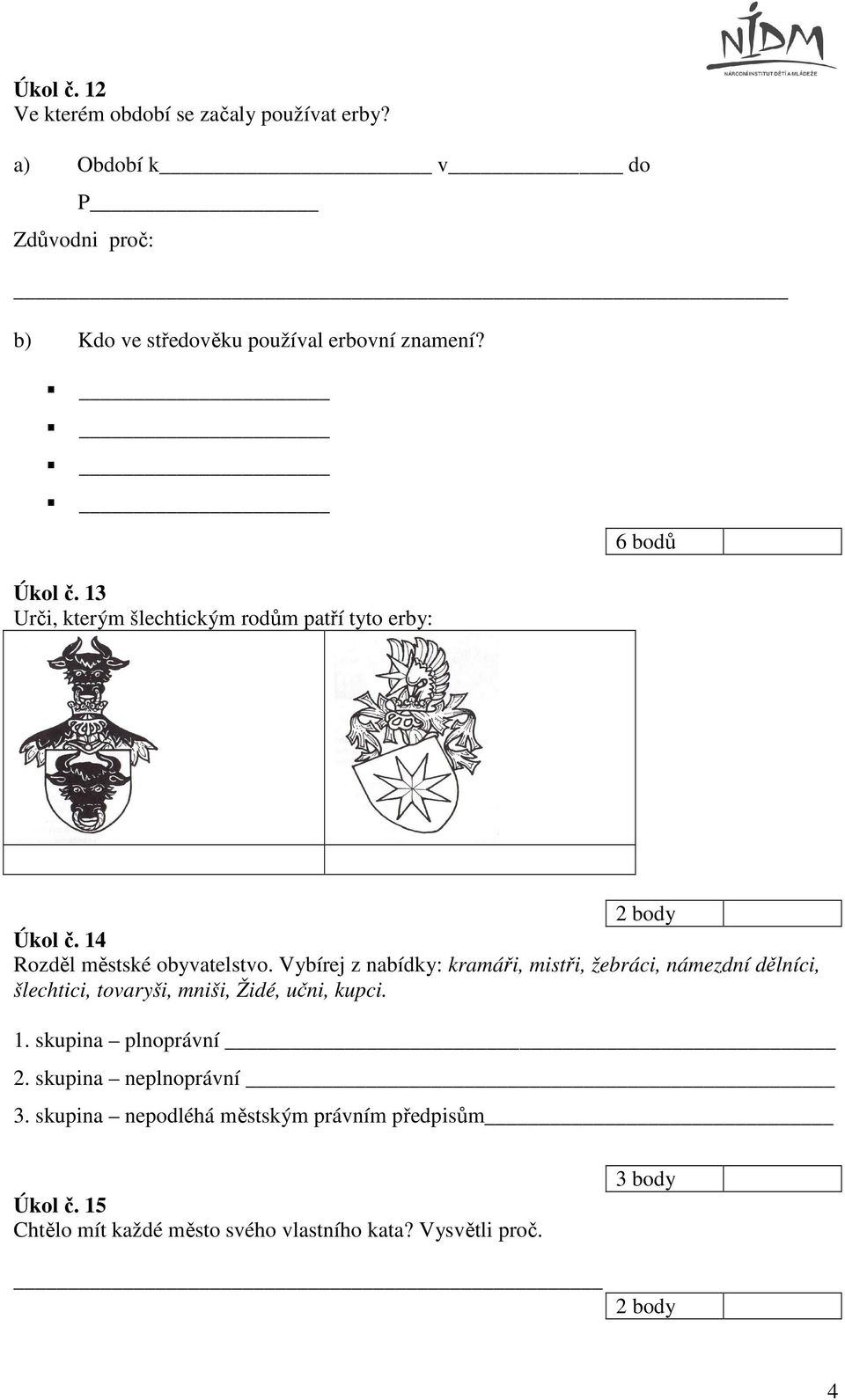 13 Urči, kterým šlechtickým rodům patří tyto erby: 2 body Úkol č. 14 Rozděl městské obyvatelstvo.