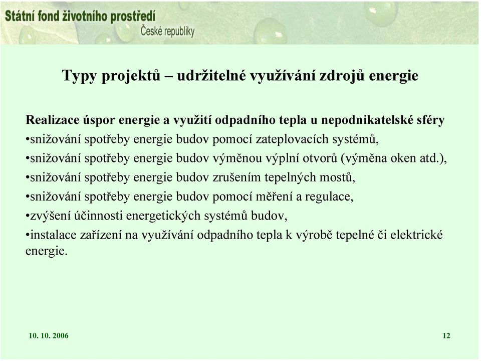 atd.), snižování spotřeby energie budov zrušením tepelných mostů, snižování spotřeby energie budov pomocí měření a regulace, zvýšení