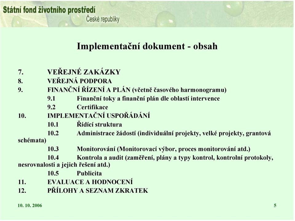 2 Administrace žádostí (individuální projekty, velké projekty, grantová schémata) 10.3 Monitorování (Monitorovací výbor, proces monitorování atd.