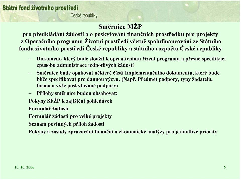 části Implementačního dokumentu, které bude blíže specifikovat pro dannou výzvu. (Např.