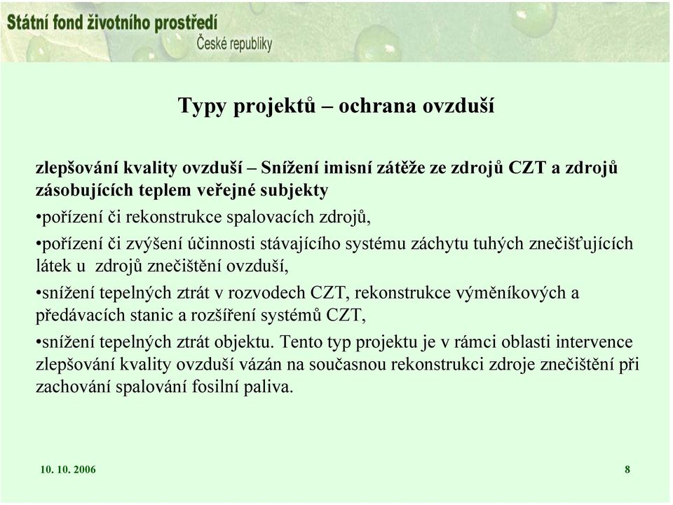 tepelných ztrát v rozvodech CZT, rekonstrukce výměníkových a předávacích stanic a rozšíření systémů CZT, snížení tepelných ztrát objektu.