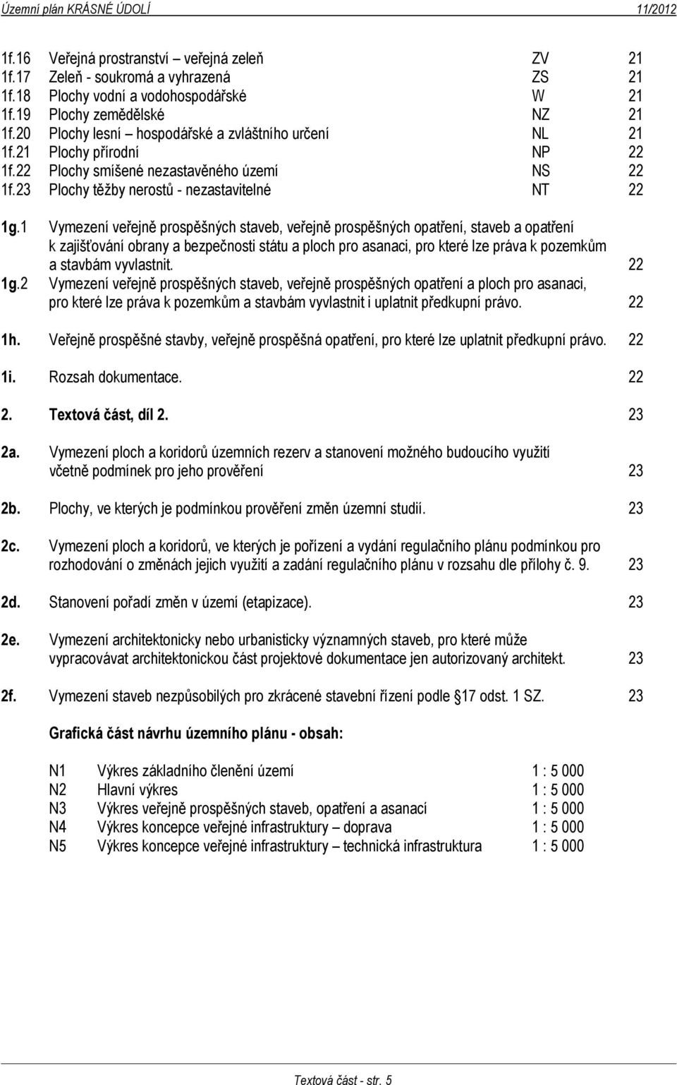 1 Vymezení veřejně prospěšných staveb, veřejně prospěšných opatření, staveb a opatření k zajišťování obrany a bezpečnosti státu a ploch pro asanaci, pro které lze práva k pozemkům a stavbám