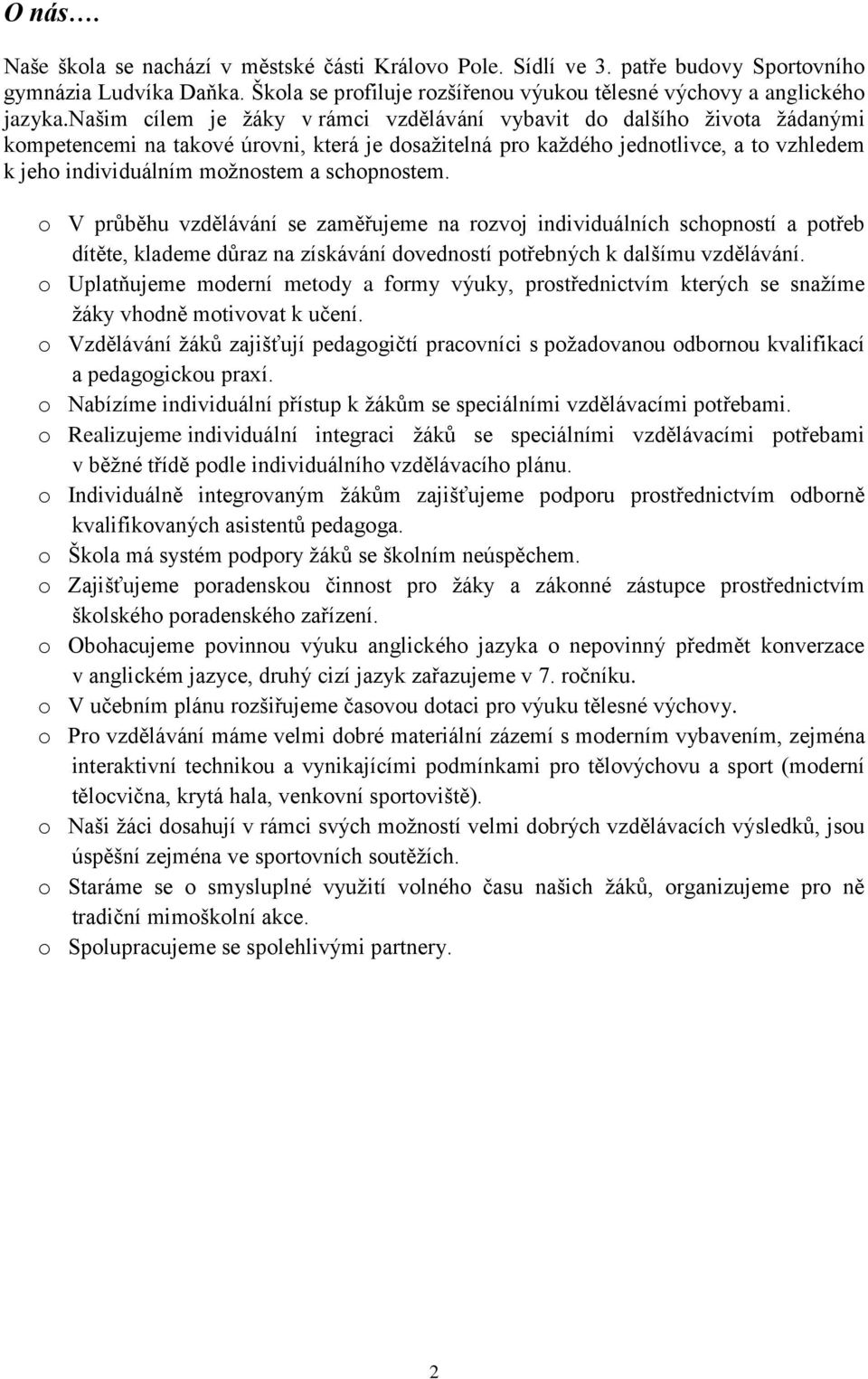 schopnostem. o V průběhu vzdělávání se zaměřujeme na rozvoj individuálních schopností a potřeb dítěte, klademe důraz na získávání dovedností potřebných k dalšímu vzdělávání.