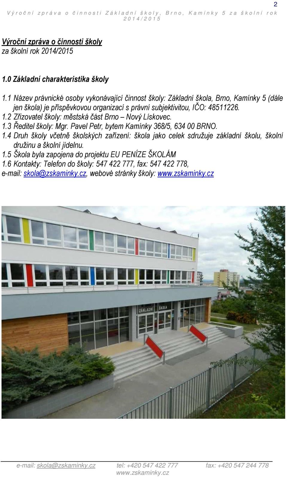 1.2 Zřizovatel školy: městská část Brno Nový Lískovec. 1.