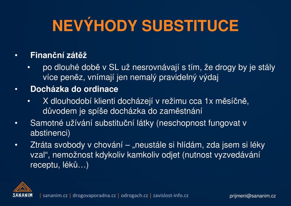 důvodem je spíše docházka do zaměstnání Samotné užívání substituční látky (neschopnost fungovat v abstinenci) Ztráta