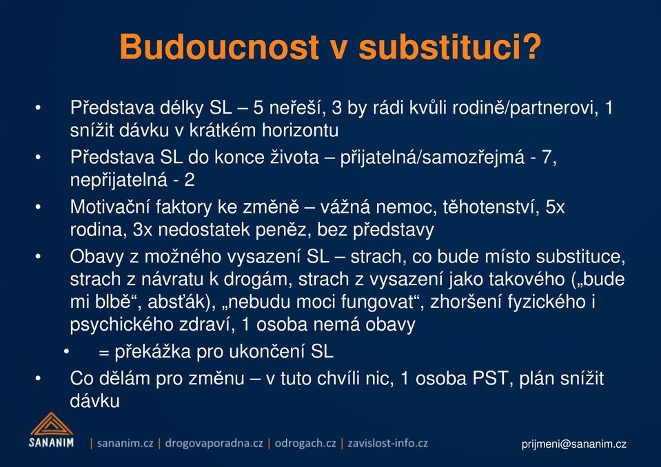 nepřijatelná - 2 Motivační faktory ke změně vážná nemoc, těhotenství, 5x rodina, 3x nedostatek peněz, bez představy Obavy z možného vysazení SL strach, co