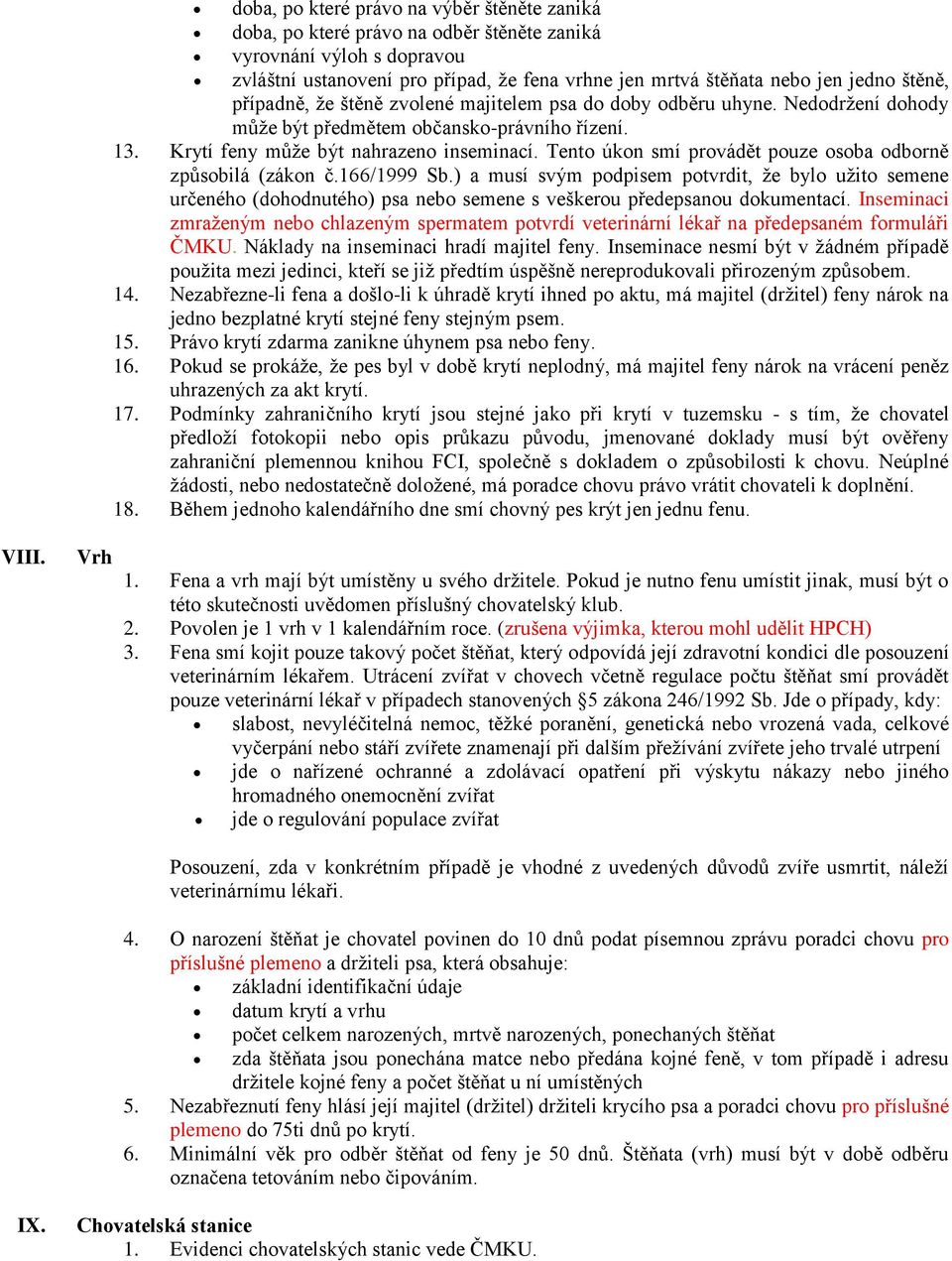 Tento úkon smí provádět pouze osoba odborně způsobilá (zákon č.166/1999 Sb.