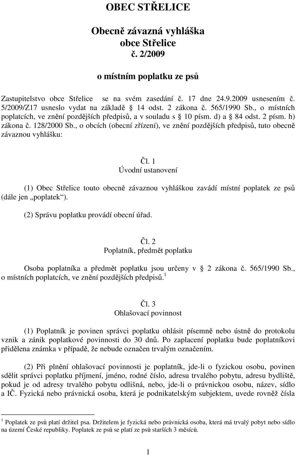 , o obcích (obecní zřízení), ve znění pozdějších předpisů, tuto obecně závaznou vyhlášku: Čl.