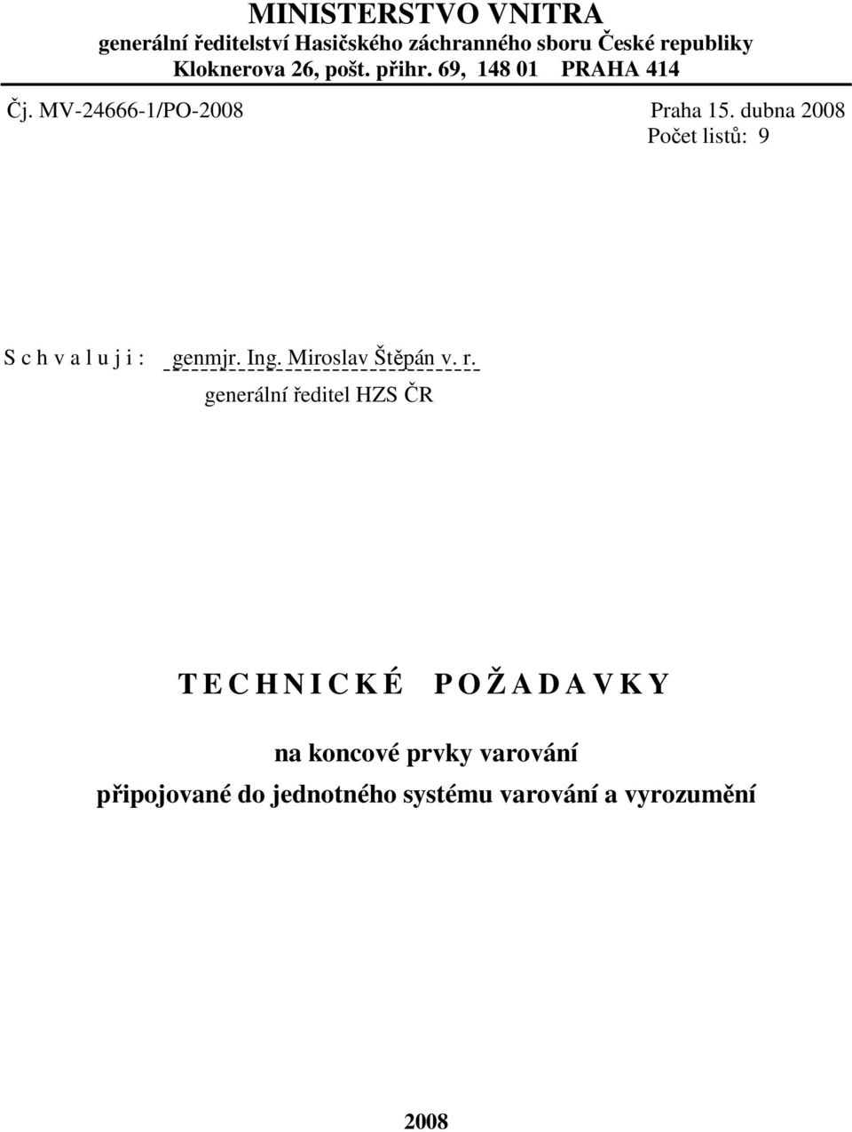 dubna 2008 Počet listů: 9 S c h v a l u j i : genmjr. Ing. Miroslav Štěpán v. r.