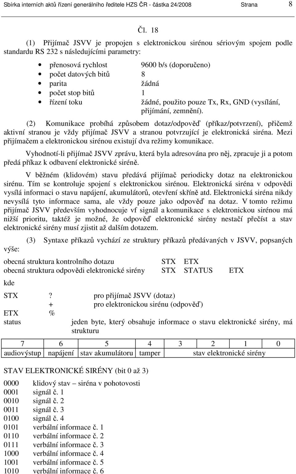 počet stop bitů 1 řízení toku žádné, použito pouze Tx, Rx, GND (vysílání, přijímání, zemnění).