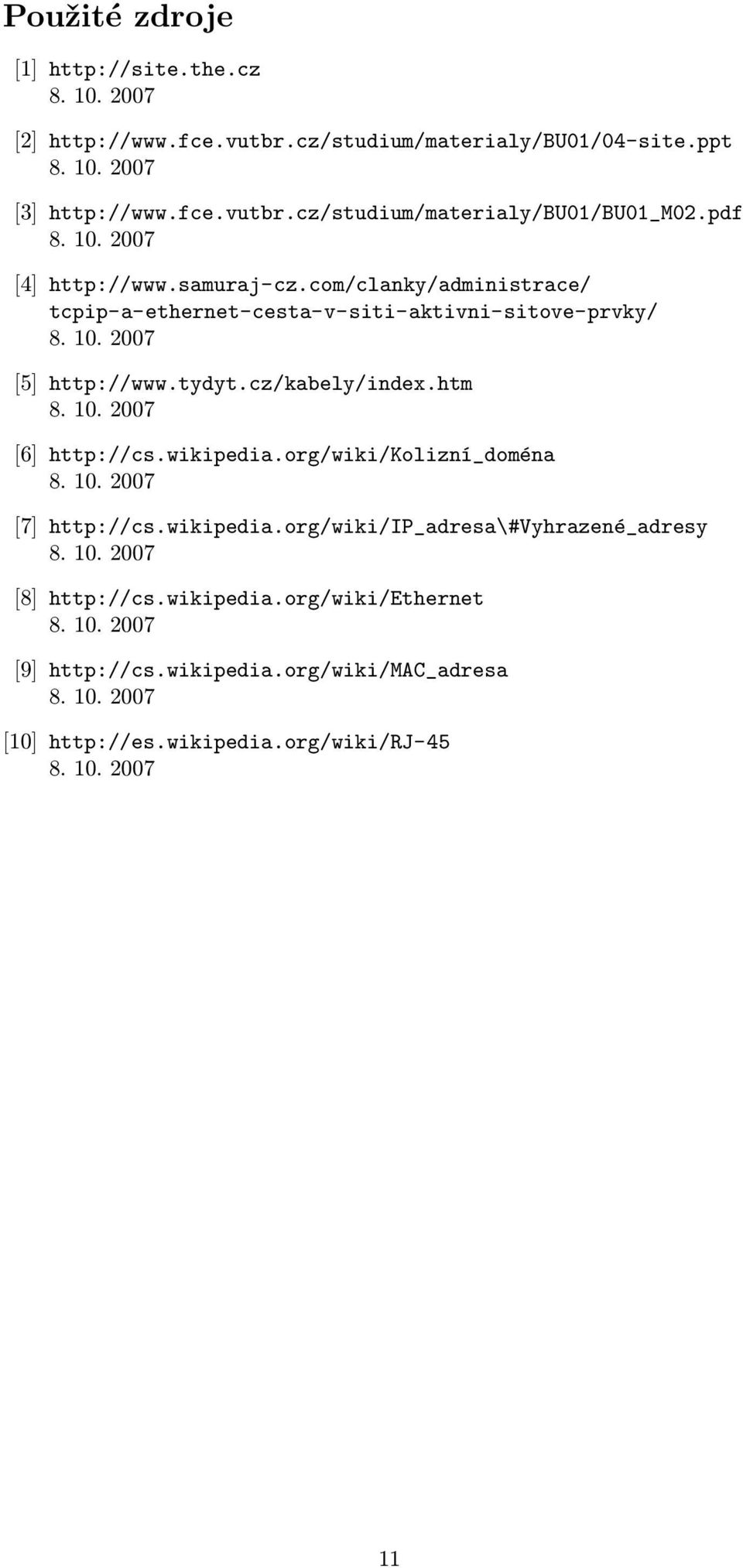 cz/kabely/index.htm [6] http://cs.wikipedia.org/wiki/kolizní_doména [7] http://cs.wikipedia.org/wiki/ip_adresa\#vyhrazené_adresy [8] http://cs.
