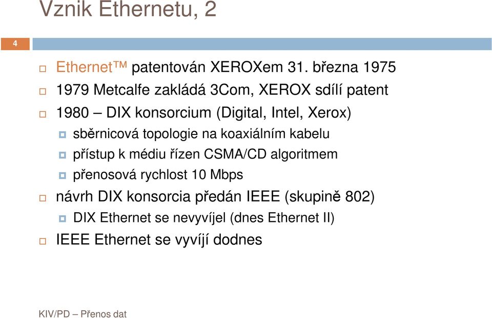 Xerox) sběrnicová topologie na koaxiálním kabelu přístup k médiu řízen CSMA/CD algoritmem