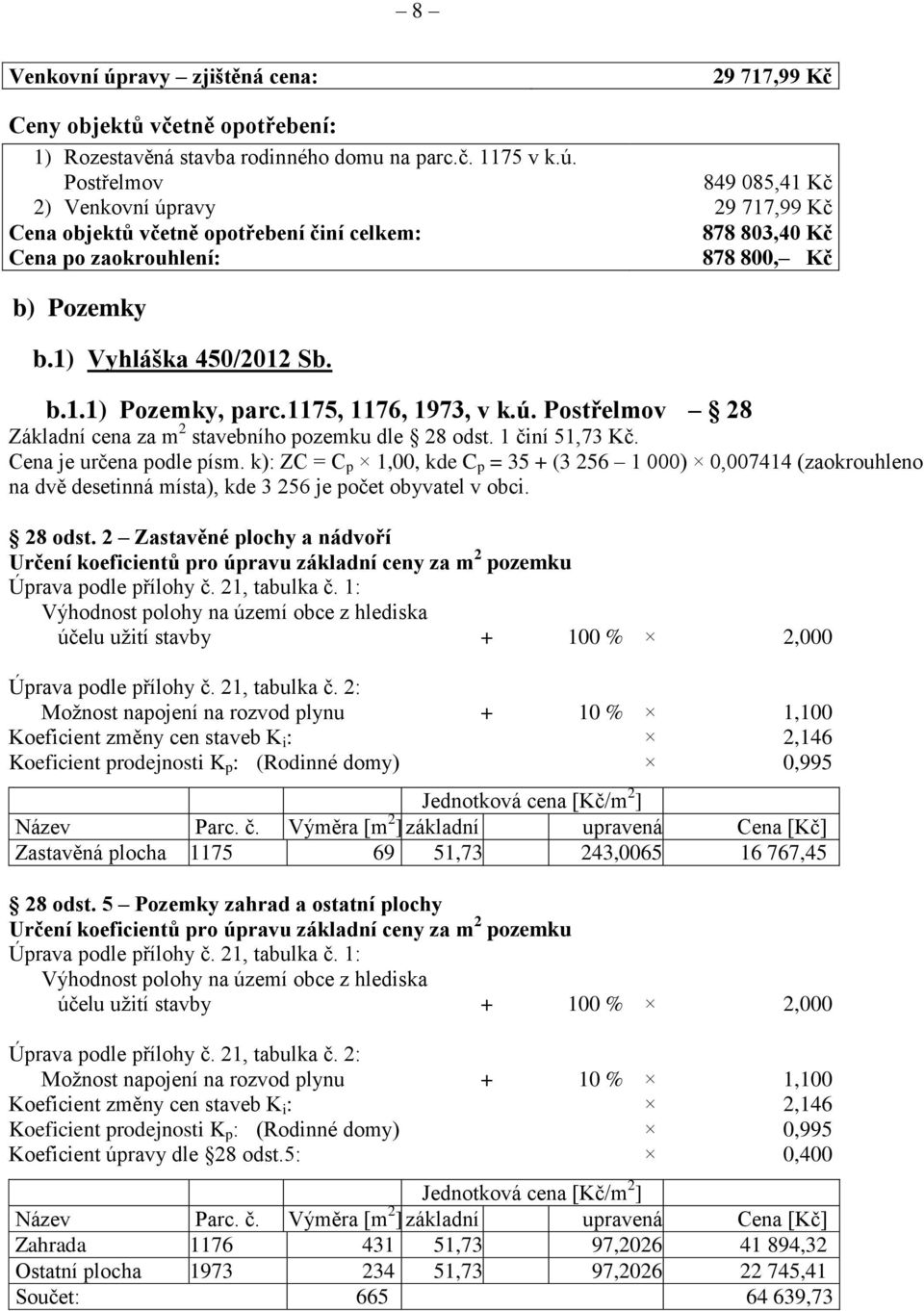 k): ZC = C p 1,00, kde C p = 35 + (3 256 1 000) 0,007414 (zaokrouhleno na dvě desetinná místa), kde 3 256 je počet obyvatel v obci. 28 odst.