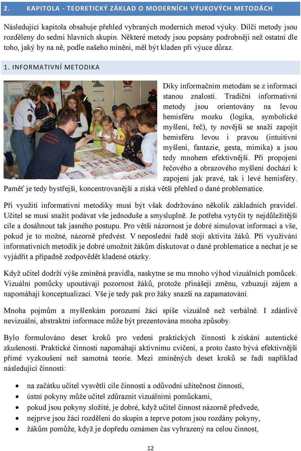 INFORMATIVNÍ METODIKA Díky informačním metodám se z informací stanou znalosti.