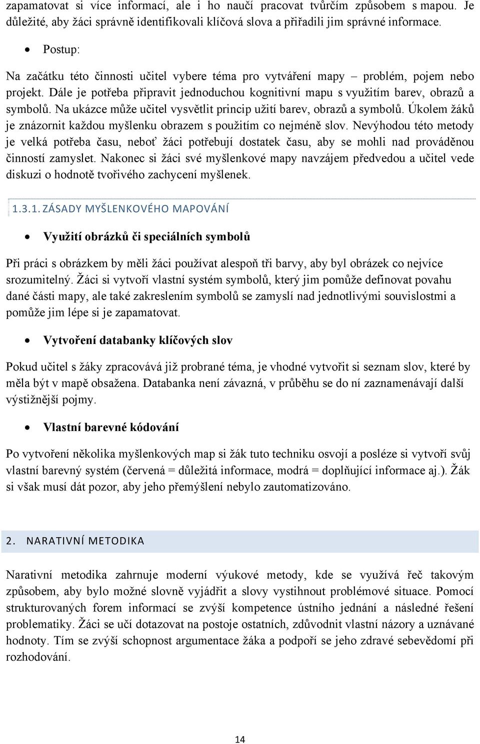Na ukázce může učitel vysvětlit princip užití barev, obrazů a symbolů. Úkolem žáků je znázornit každou myšlenku obrazem s použitím co nejméně slov.