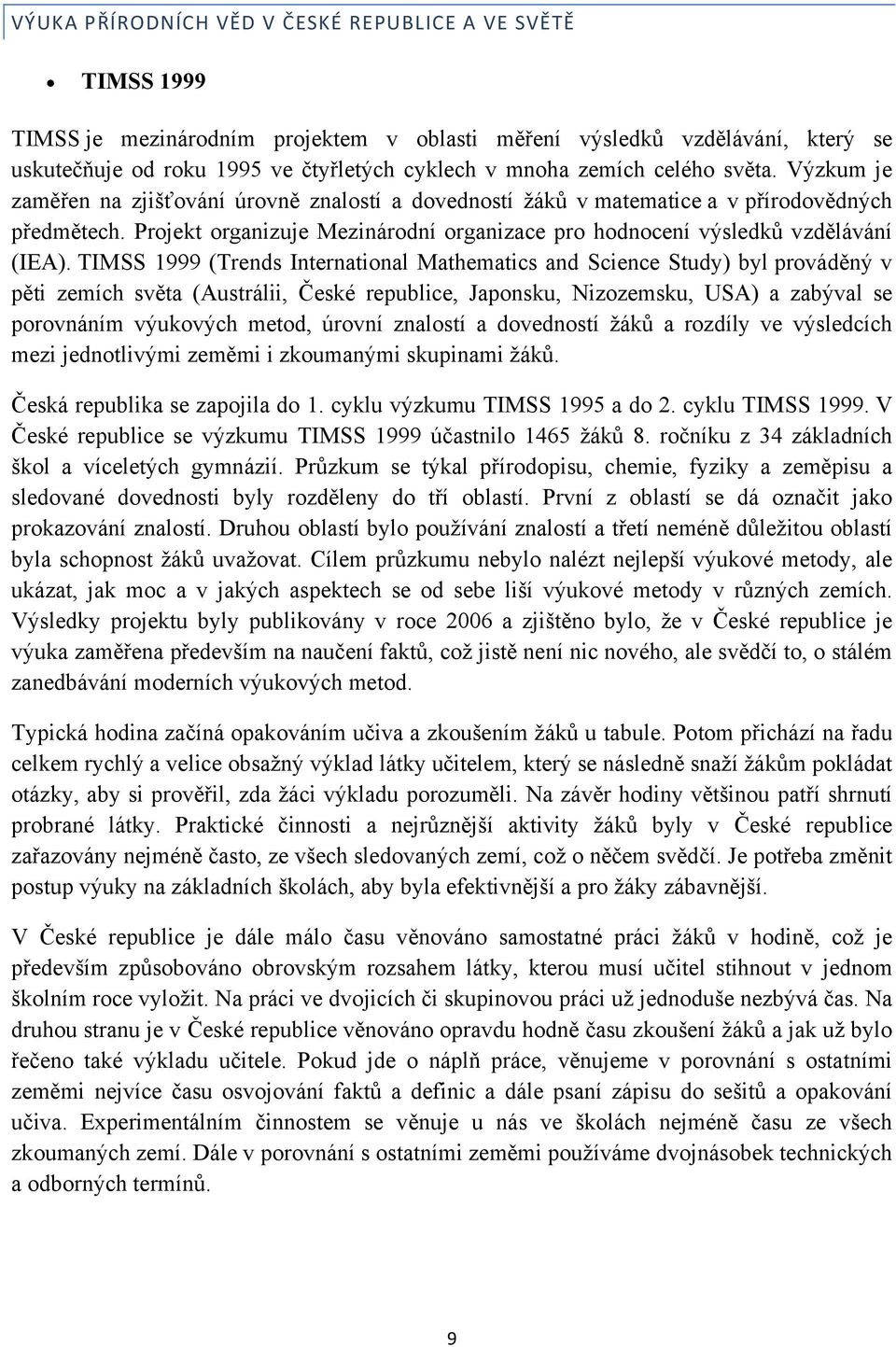 Projekt organizuje Mezinárodní organizace pro hodnocení výsledků vzdělávání (IEA).