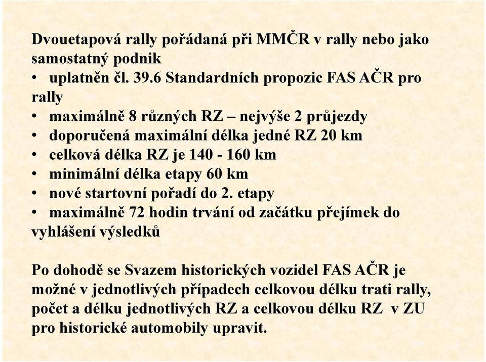 je 140-160 km minimální délka etapy 60 km nové startovní pořadí do 2.