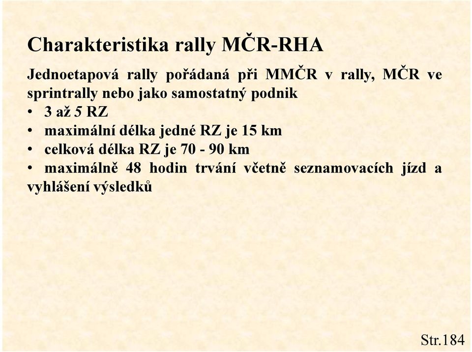 maximální délka jedné RZ je 15 km celková délka RZ je 70-90 km