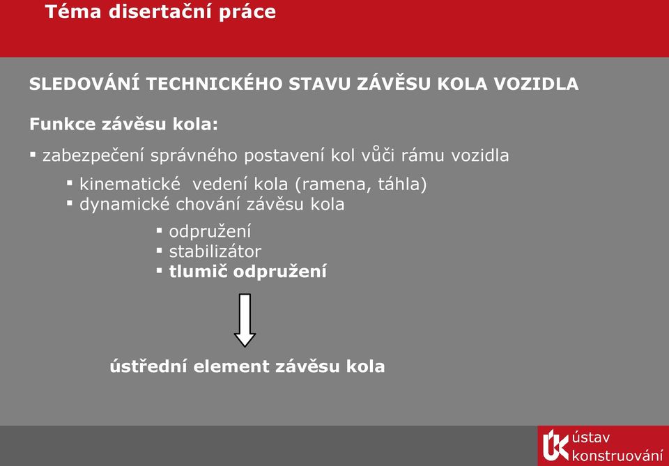 vozidla kinematické vedení kola (ramena, táhla) dynamické chování