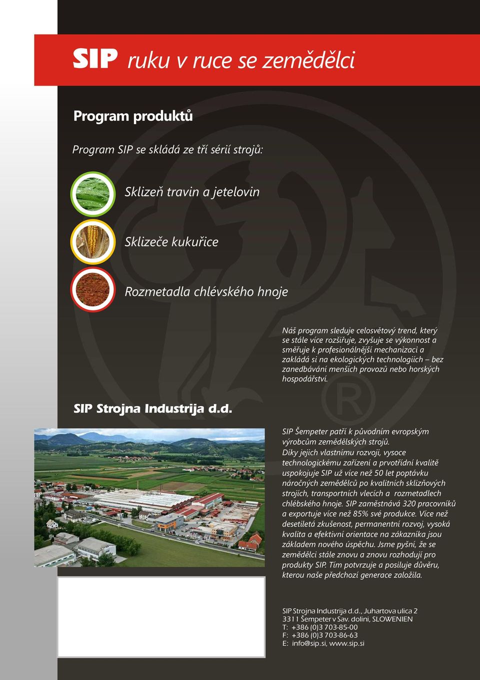 SIP Strojna Industrija d.d. SIP Šempeter patří k původním evropským výrobcům zemědělských strojů.