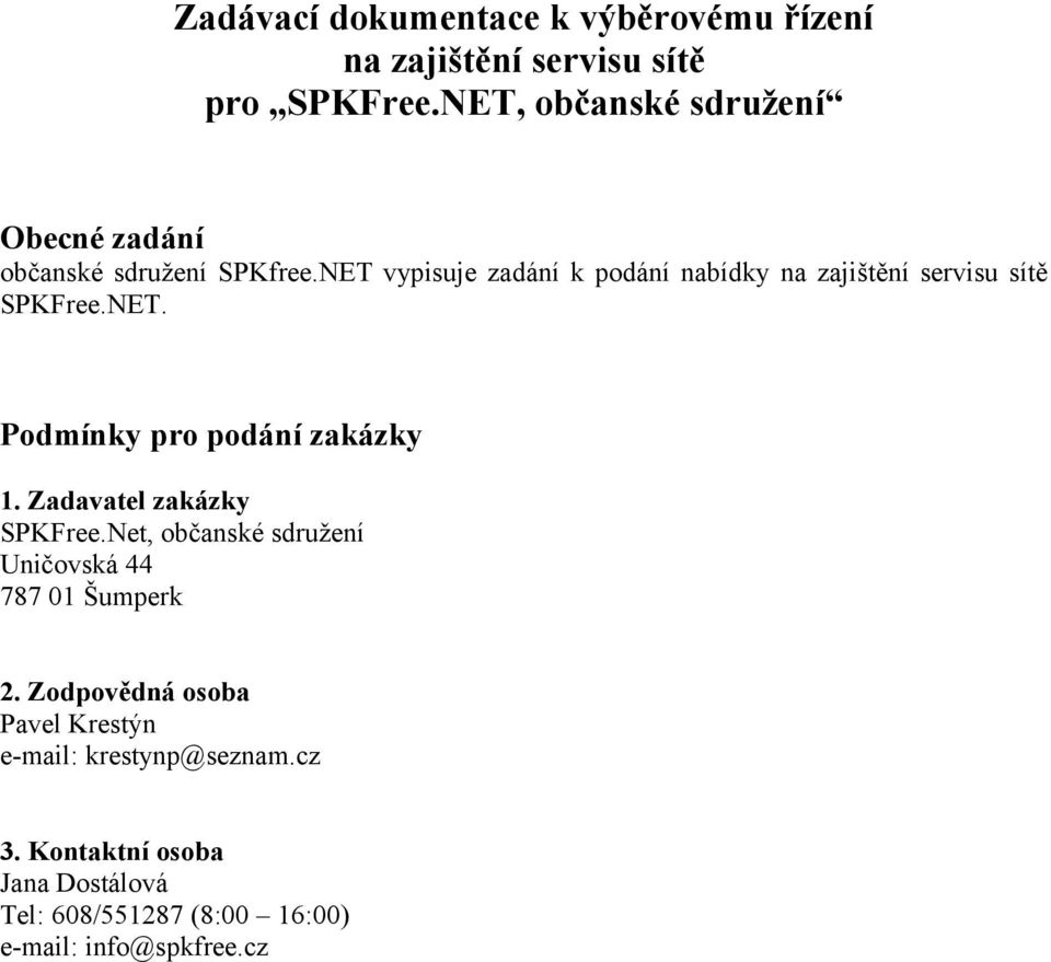 NET vypisuje zadání k podání nabídky na zajištění servisu sítě SPKFree.NET. Podmínky pro podání zakázky 1.