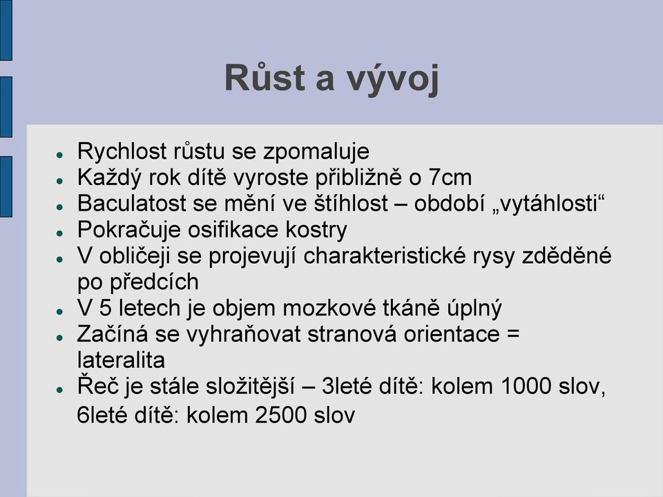 rysy zděděné po předcích V 5 letech je objem mozkové tkáně úplný Začíná se vyhraňovat stranová