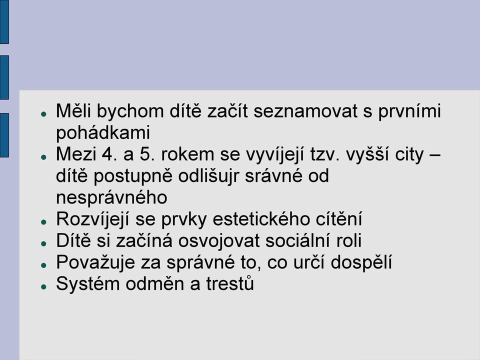 vyšší city dítě postupně odlišujr srávné od nesprávného Rozvíjejí se