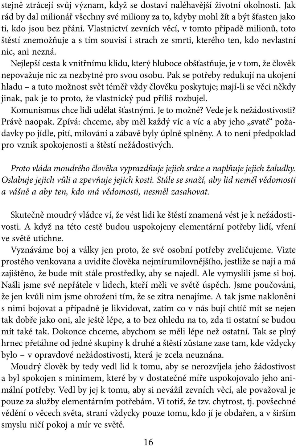 Nejlepší cesta k vnitřnímu klidu, který hluboce obšťastňuje, je v tom, že člověk nepovažuje nic za nezbytné pro svou osobu.