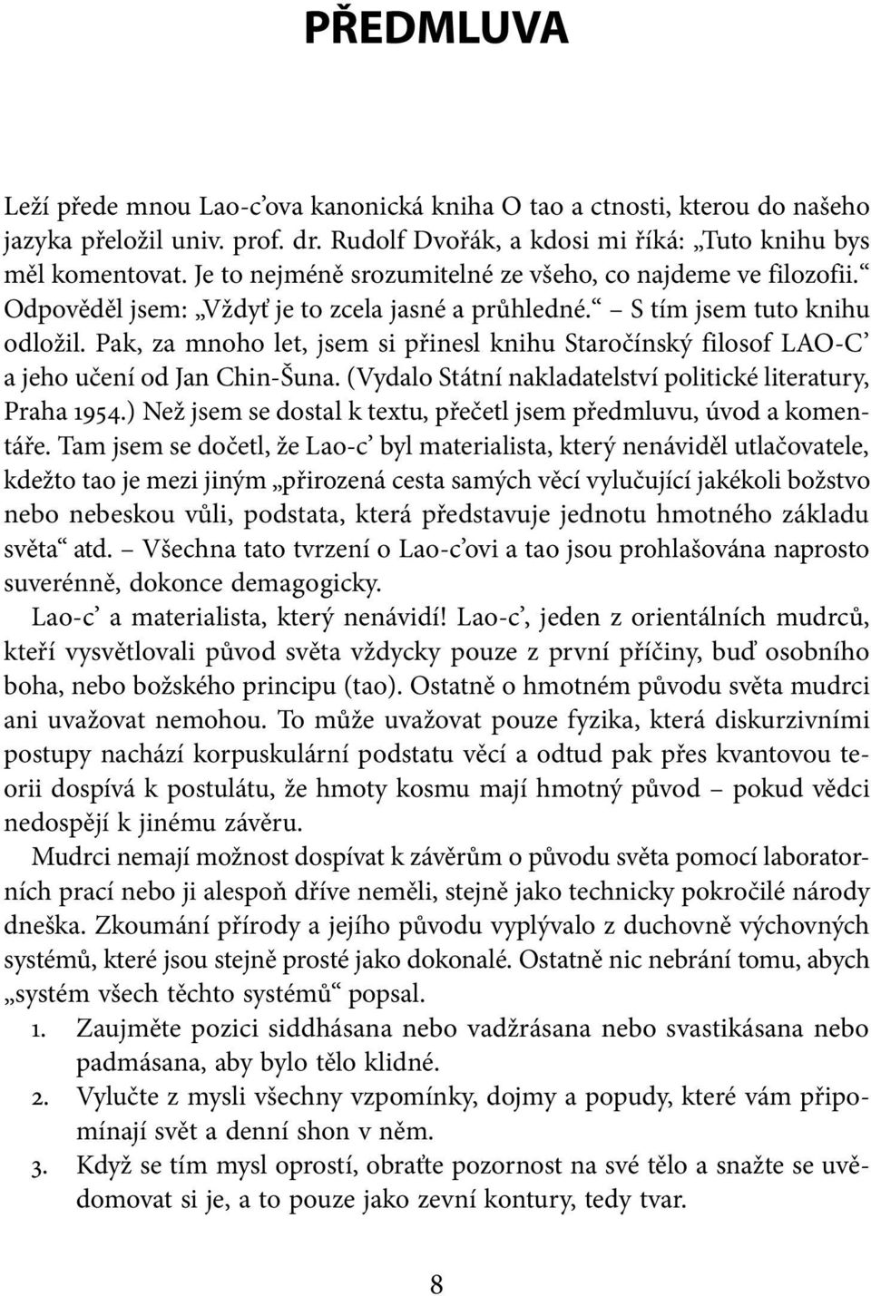 Pak, za mnoho let, jsem si přinesl knihu Staročínský filosof LAO-C a jeho učení od Jan Chin-Šuna. (Vydalo Státní nakladatelství politické literatury, Praha 1954.