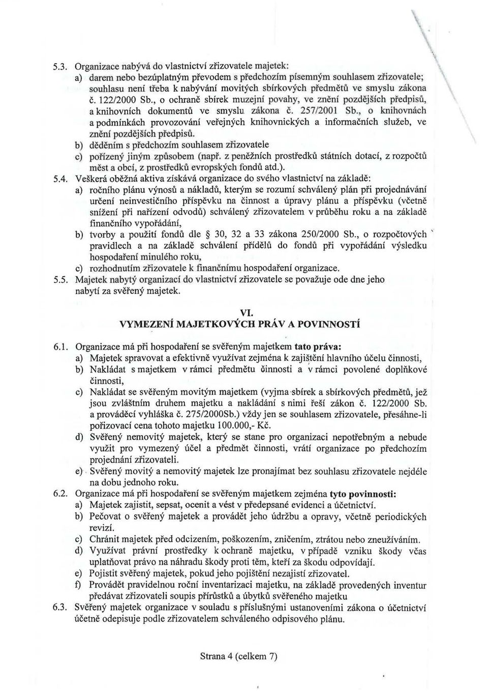 o knihovnách a podmínkách provozování veřejných knihovnických a informačních služeb, ve zněnf pozdějších -předpisů. b) děděním s předchozím souhlasem zřizovatele c) pořízený jiným způsobem (např.