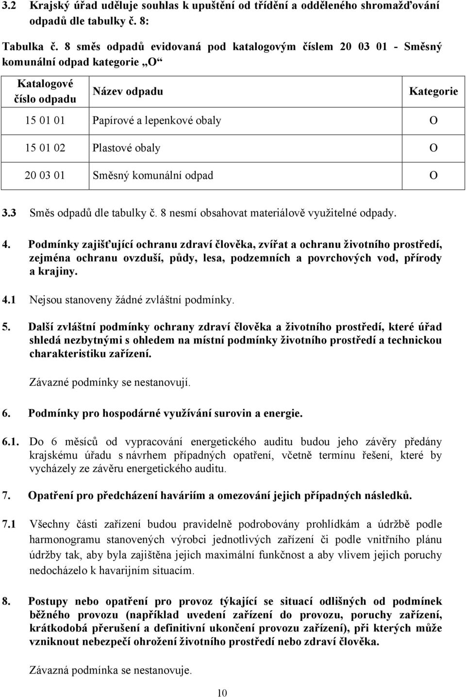 obaly O 20 03 01 Směsný komunální odpad O 3.3 Směs odpadů dle tabulky č. 8 nesmí obsahovat materiálově využitelné odpady. 4.