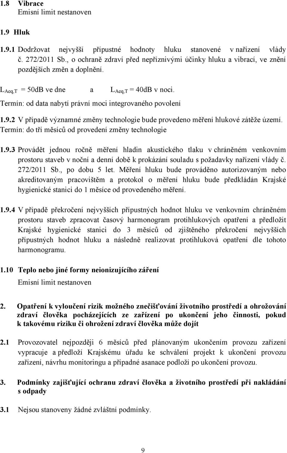 2 V případě významné změny technologie bude provedeno měření hlukové zátěže území. Termín: do tří měsíců od provedení změny technologie 1.9.