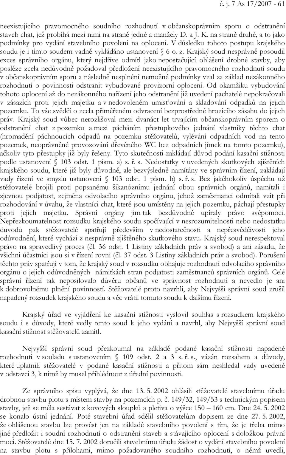 Krajský soud nesprávně posoudil exces správního orgánu, který nejdříve odmítl jako nepostačující ohlášení drobné stavby, aby posléze zcela nedůvodně požadoval předložení neexistujícího pravomocného