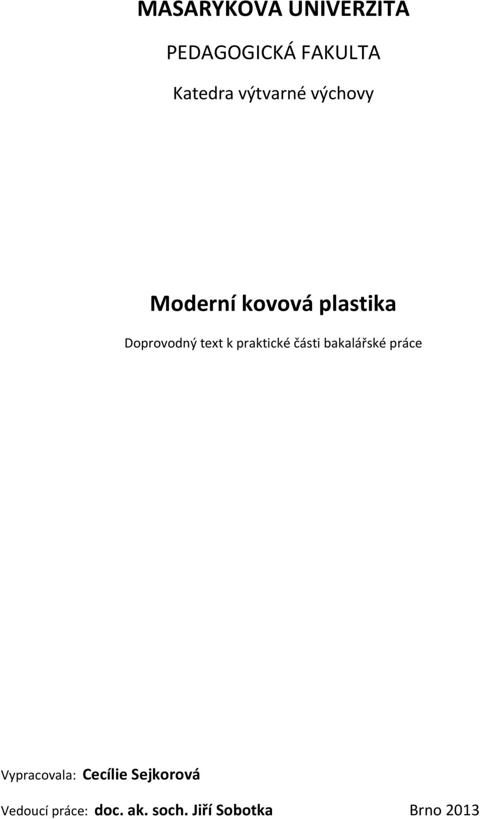 k praktické části bakalářské práce Vypracovala: Cecílie