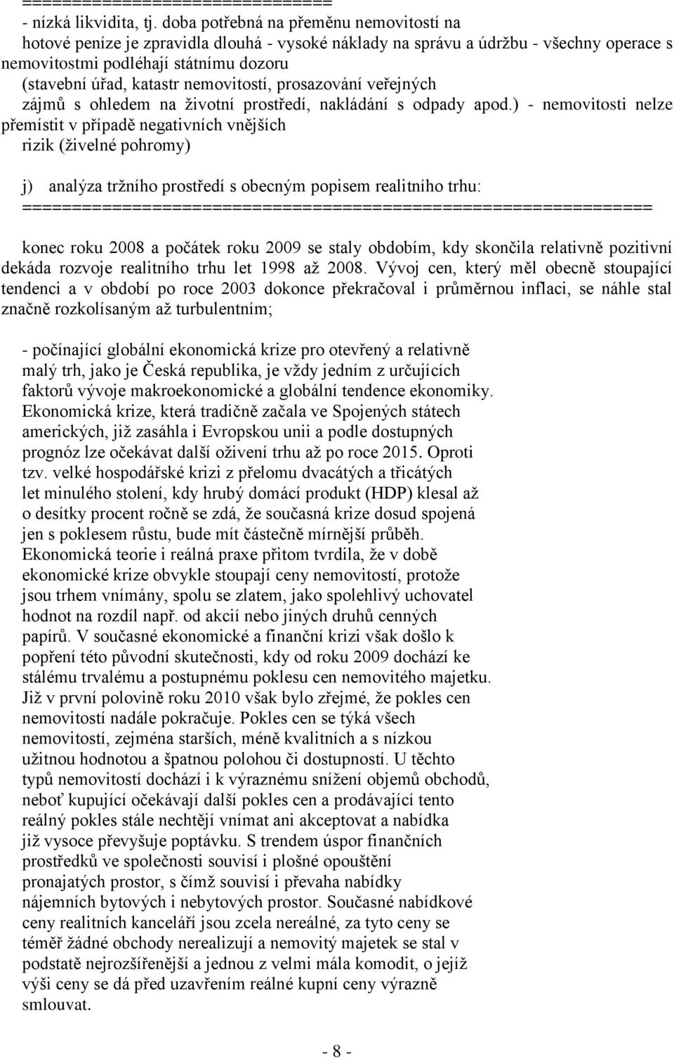 nemovitostí, prosazování veřejných zájmů s ohledem na životní prostředí, nakládání s odpady apod.