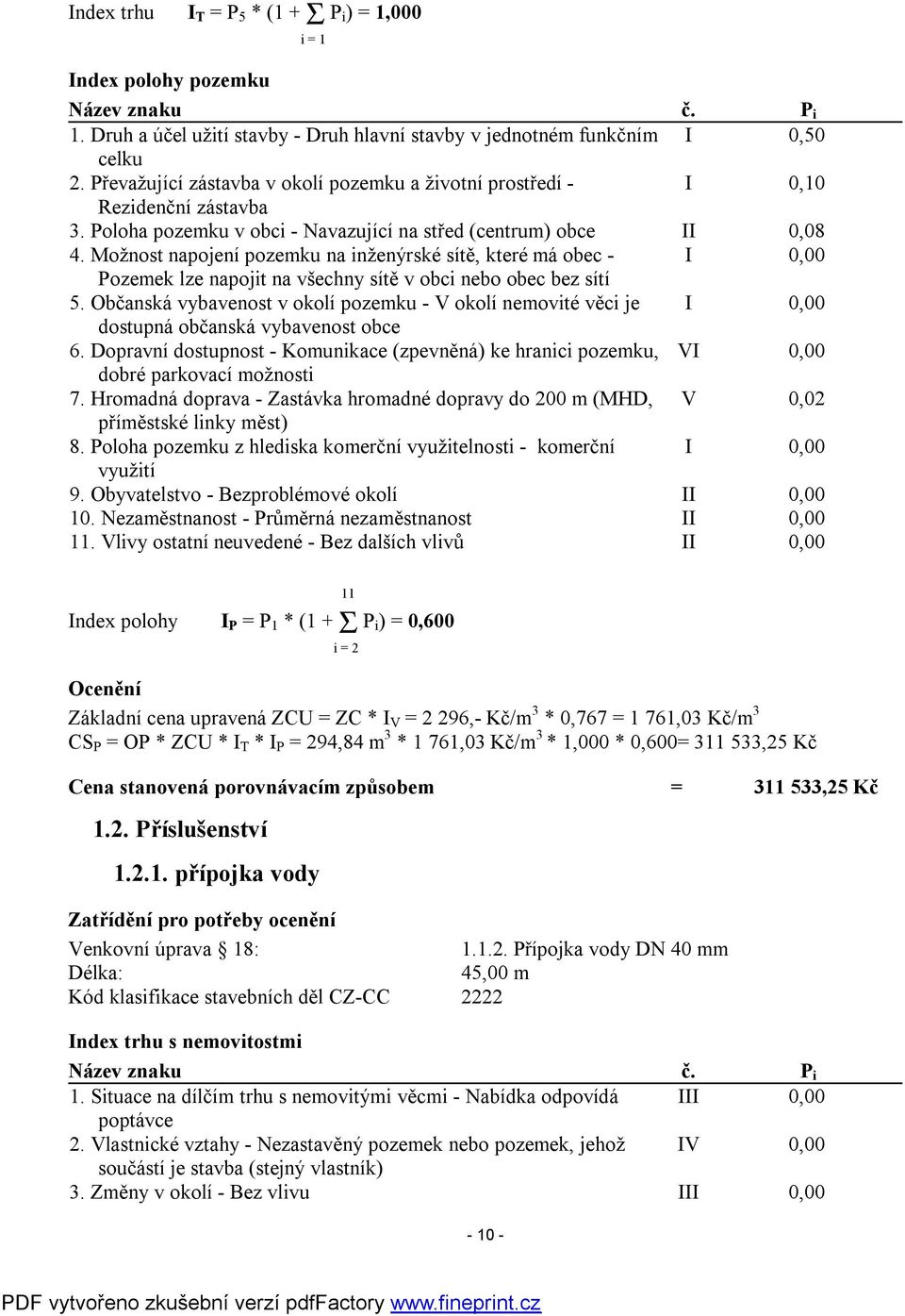 Možnost napojení pozemku na inženýrské sítě, které má obec - I 0,00 Pozemek lze napojit na všechny sítě v obci nebo obec bez sítí 5.