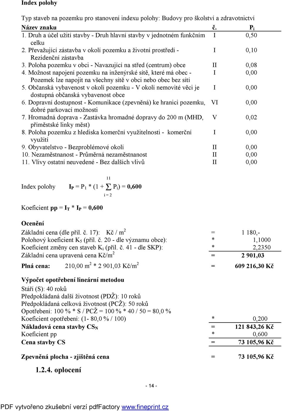 Možnost napojení pozemku na inženýrské sítě, které má obec - I 0,00 Pozemek lze napojit na všechny sítě v obci nebo obec bez sítí 5.