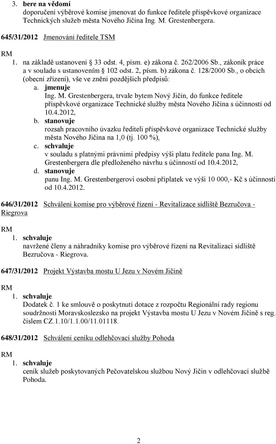 , o obcích (obecní zřízení), vše ve znění pozdějších předpisů: a. jmenuje Ing. M.