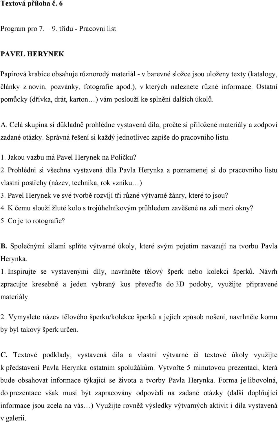 Jakou vazbu má Pavel Herynek na Poličku? 2. Prohlédni si všechna vystavená díla Pavla Herynka a poznamenej si do pracovního listu vlastní postřehy (název, technika, rok vzniku ) 3.