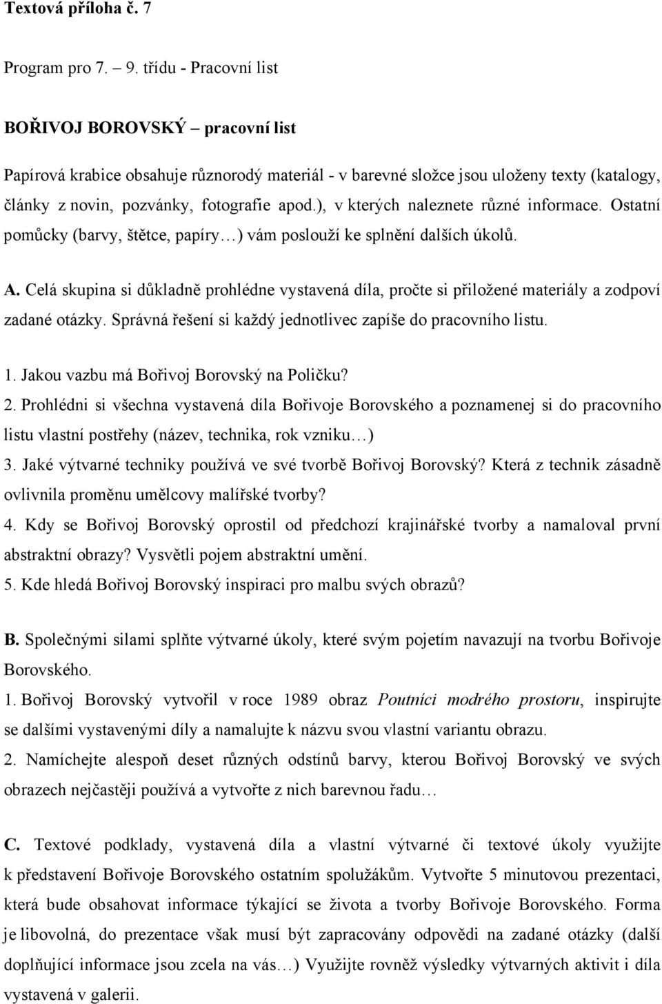 Jakou vazbu má Bořivoj Borovský na Poličku? 2. Prohlédni si všechna vystavená díla Bořivoje Borovského a poznamenej si do pracovního listu vlastní postřehy (název, technika, rok vzniku ) 3.