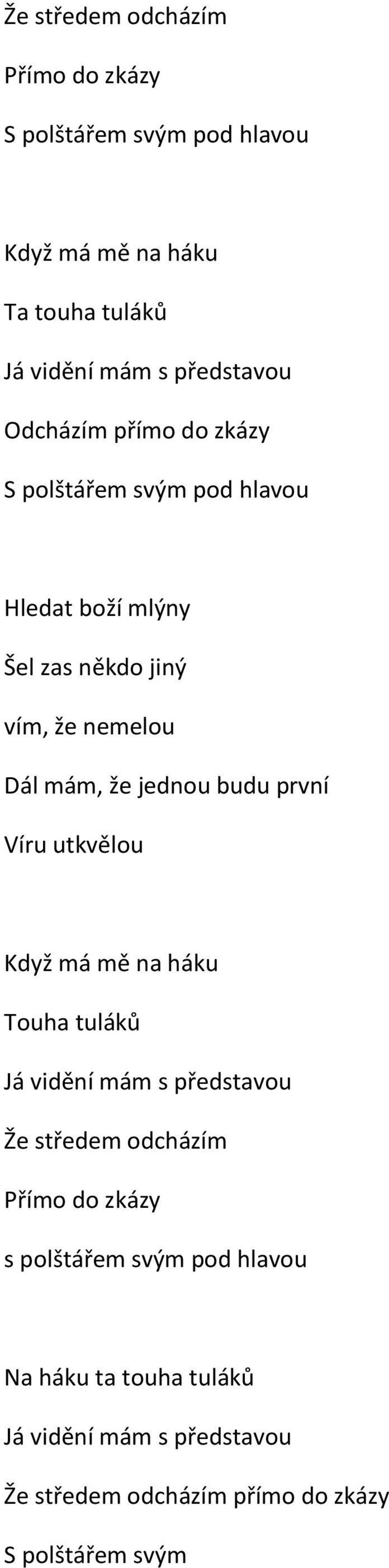 budu první Víru utkvělou Když má mě na háku Touha tuláků Já vidění mám s představou Že středem odcházím Přímo do zkázy s