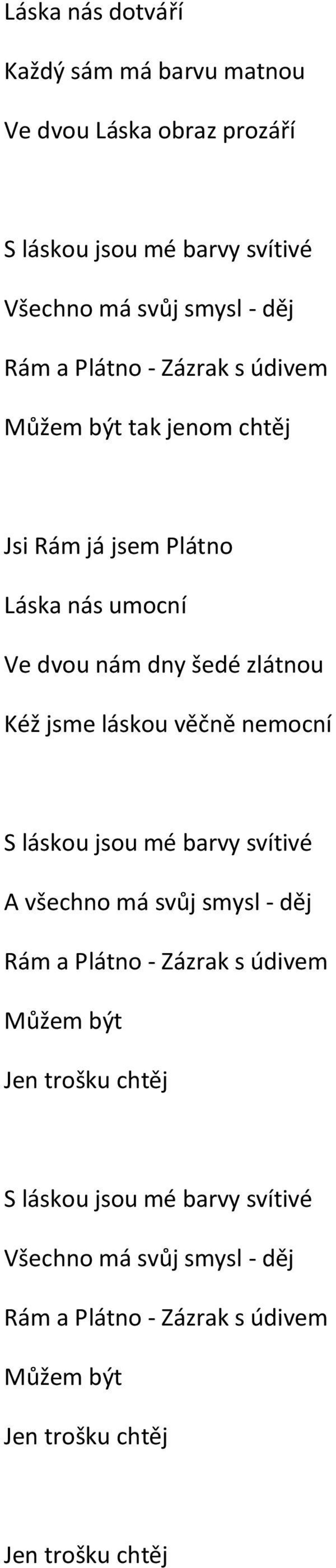 láskou věčně nemocní S láskou jsou mé barvy svítivé A všechno má svůj smysl - děj Rám a Plátno - Zázrak s údivem Můžem být Jen trošku