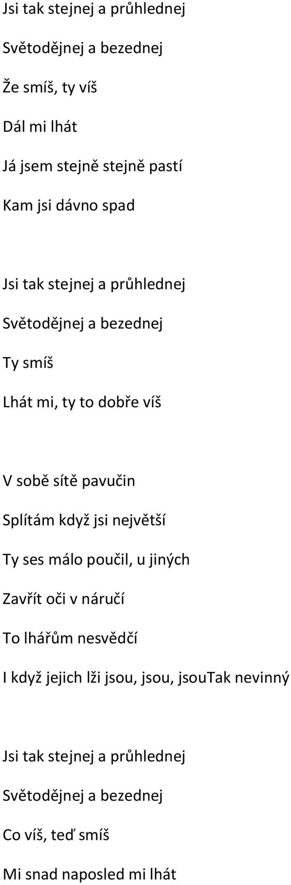 Splítám když jsi největší Ty ses málo poučil, u jiných Zavřít oči v náručí To lhářům nesvědčí I když jejich lži